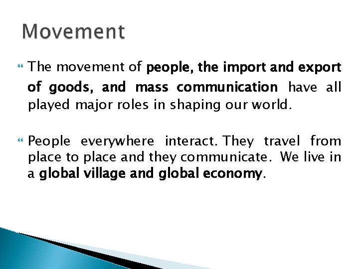  The movement of people, the import and export of goods, and mass communication