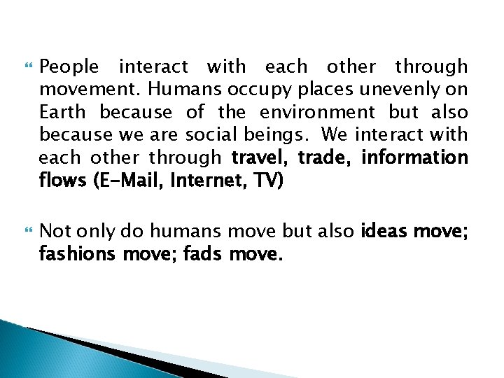  People interact with each other through movement. Humans occupy places unevenly on Earth