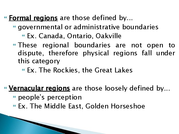  Formal regions are those defined by. . . governmental or administrative boundaries Ex.