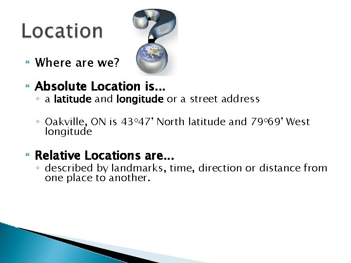  Where are we? Absolute Location is. . . ◦ a latitude and longitude