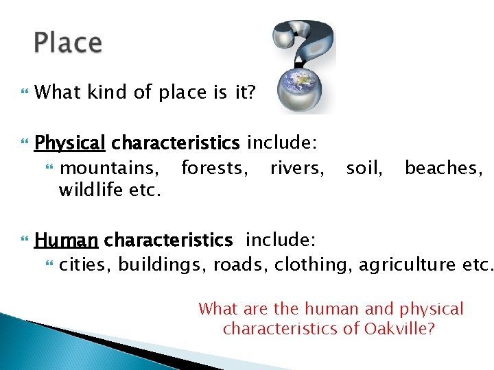  What kind of place is it? Physical characteristics include: mountains, forests, rivers, wildlife