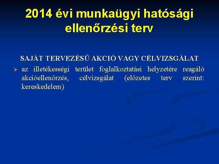 2014 évi munkaügyi hatósági ellenőrzési terv Ø SAJÁT TERVEZÉSŰ AKCIÓ VAGY CÉLVIZSGÁLAT az illetékességi