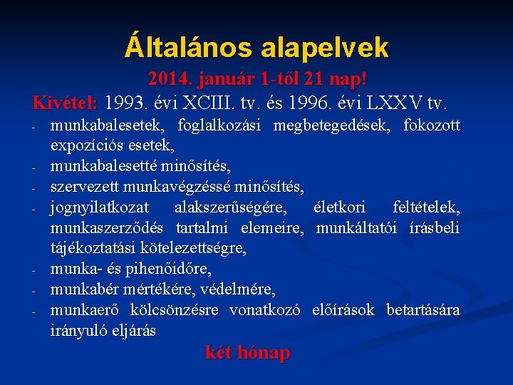 Általános alapelvek 2014. január 1 -től 21 nap! Kivétel: 1993. évi XCIII. tv. és