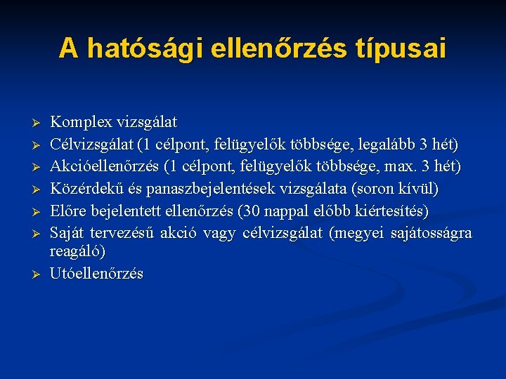 A hatósági ellenőrzés típusai Ø Ø Ø Ø Komplex vizsgálat Célvizsgálat (1 célpont, felügyelők