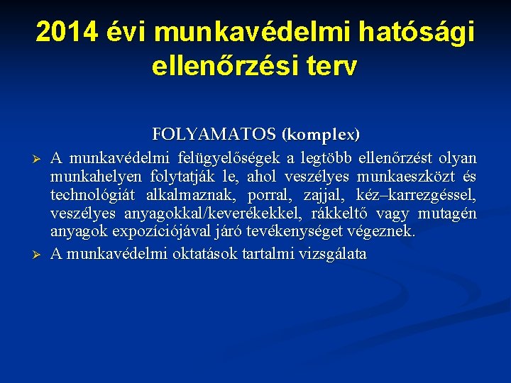 2014 évi munkavédelmi hatósági ellenőrzési terv Ø Ø FOLYAMATOS (komplex) A munkavédelmi felügyelőségek a