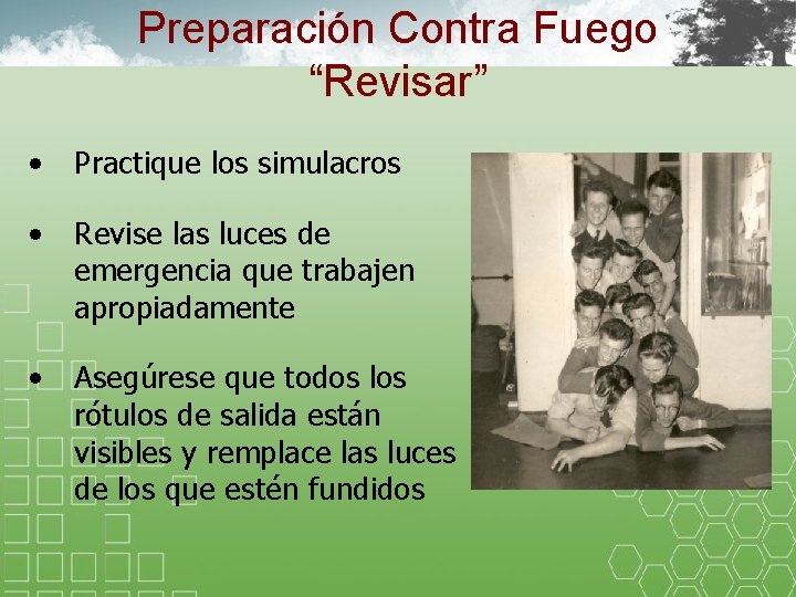 Preparación Contra Fuego “Revisar” • Practique los simulacros • Revise las luces de emergencia