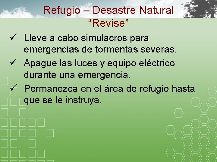 Refugio – Desastre Natural “Revise” ü Lleve a cabo simulacros para emergencias de tormentas