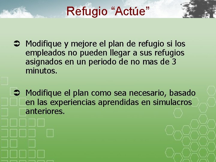 Refugio “Actúe” Ü Modifique y mejore el plan de refugio si los empleados no