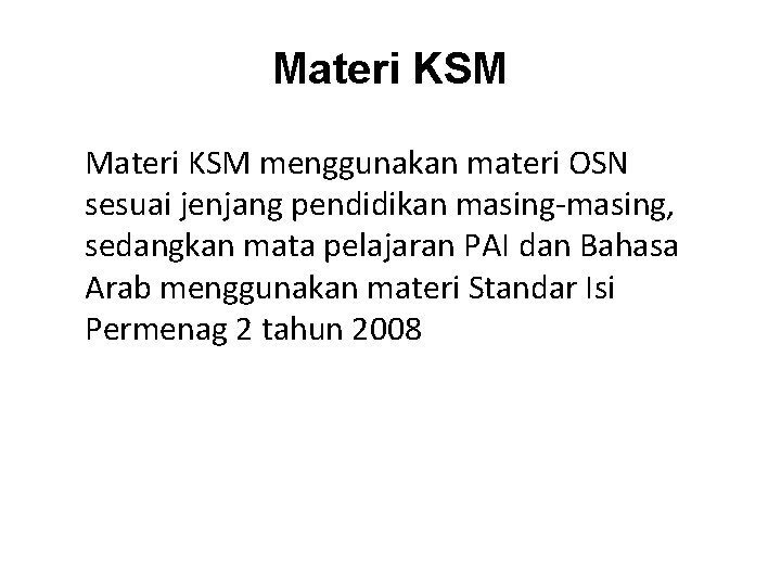 Materi KSM menggunakan materi OSN sesuai jenjang pendidikan masing-masing, sedangkan mata pelajaran PAI dan