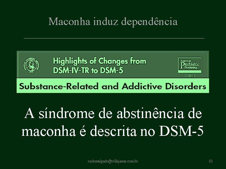 Maconha induz dependência A síndrome de abstinência de maconha é descrita no DSM-5 carlossalgado@villajanus. Maconha induz dependência A síndrome de abstinência de maconha é descrita no DSM-5 carlossalgado@villajanus.