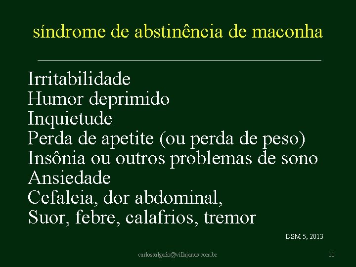 síndrome de abstinência de maconha Irritabilidade Humor deprimido Inquietude Perda de apetite (ou perda síndrome de abstinência de maconha Irritabilidade Humor deprimido Inquietude Perda de apetite (ou perda