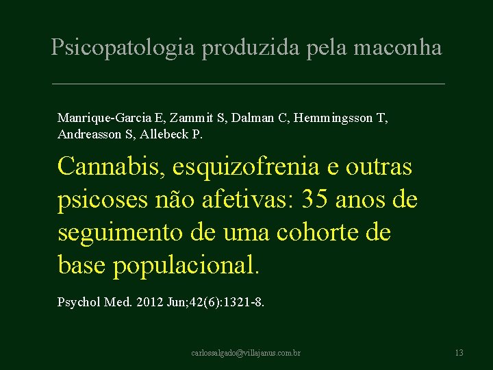 Psicopatologia produzida pela maconha Manrique-Garcia E, Zammit S, Dalman C, Hemmingsson T, Andreasson S, Psicopatologia produzida pela maconha Manrique-Garcia E, Zammit S, Dalman C, Hemmingsson T, Andreasson S,