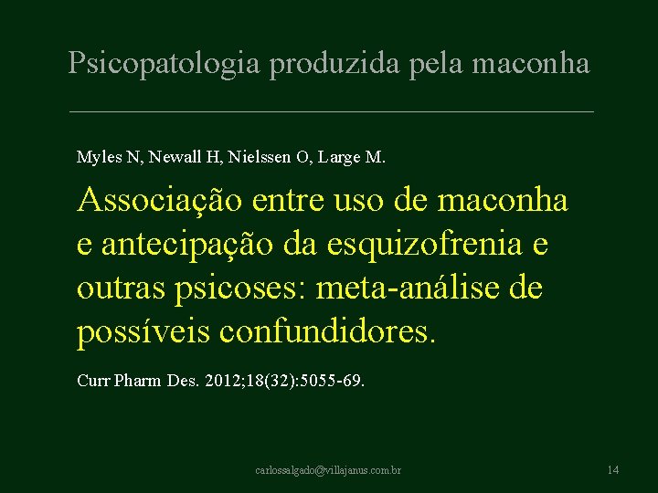 Psicopatologia produzida pela maconha Myles N, Newall H, Nielssen O, Large M. Associação entre Psicopatologia produzida pela maconha Myles N, Newall H, Nielssen O, Large M. Associação entre
