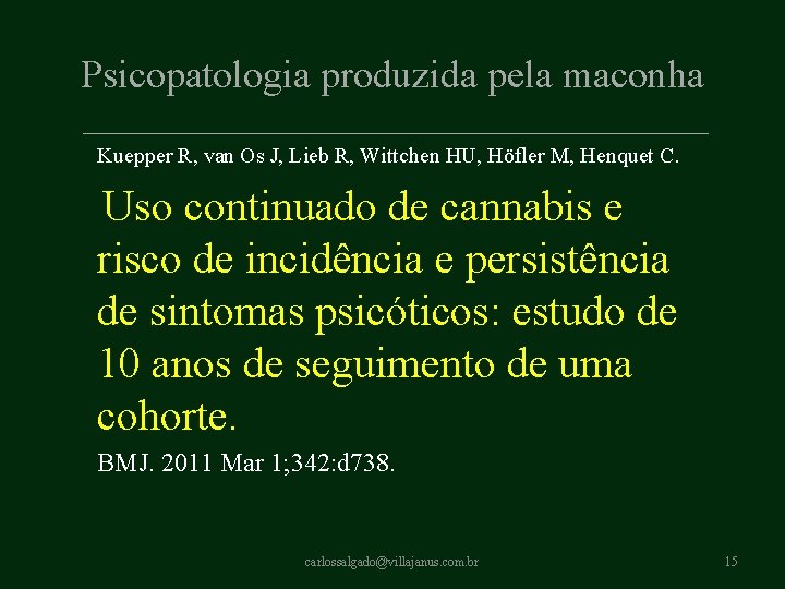 Psicopatologia produzida pela maconha Kuepper R, van Os J, Lieb R, Wittchen HU, Höfler Psicopatologia produzida pela maconha Kuepper R, van Os J, Lieb R, Wittchen HU, Höfler