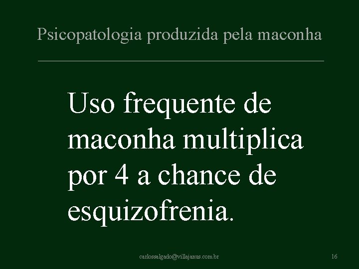 Psicopatologia produzida pela maconha Uso frequente de maconha multiplica por 4 a chance de Psicopatologia produzida pela maconha Uso frequente de maconha multiplica por 4 a chance de
