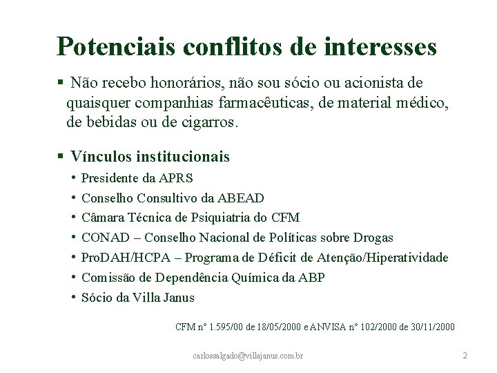 Potenciais conflitos de interesses § Não recebo honorários, não sou sócio ou acionista de Potenciais conflitos de interesses § Não recebo honorários, não sou sócio ou acionista de