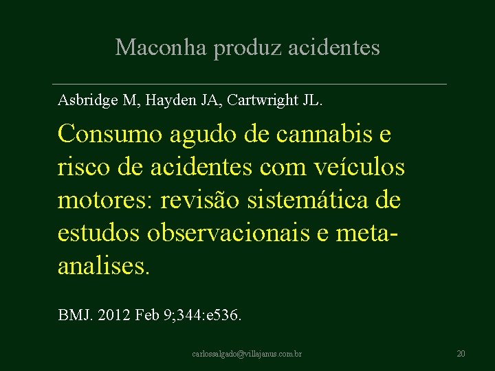 Maconha produz acidentes Asbridge M, Hayden JA, Cartwright JL. Consumo agudo de cannabis e Maconha produz acidentes Asbridge M, Hayden JA, Cartwright JL. Consumo agudo de cannabis e