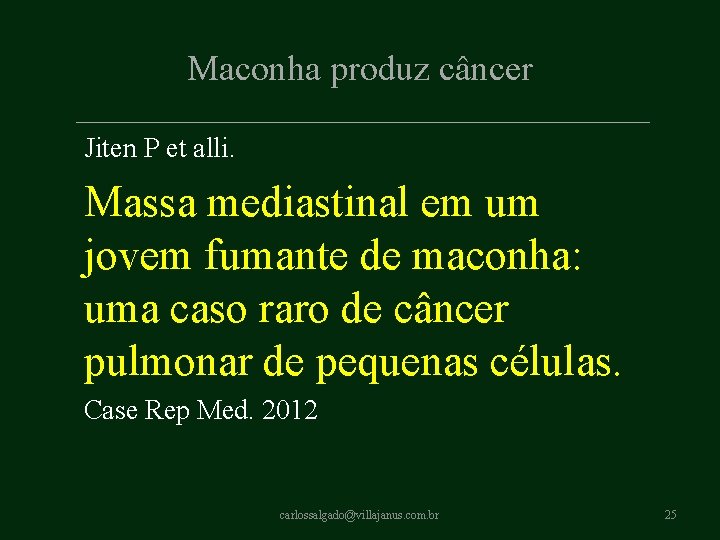Maconha produz câncer Jiten P et alli. Massa mediastinal em um jovem fumante de Maconha produz câncer Jiten P et alli. Massa mediastinal em um jovem fumante de