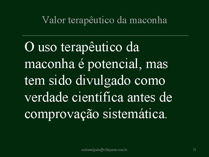 Valor terapêutico da maconha O uso terapêutico da maconha é potencial, mas tem sido Valor terapêutico da maconha O uso terapêutico da maconha é potencial, mas tem sido
