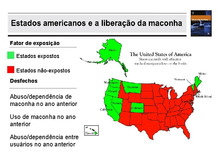 Fator de exposição Estados expostos Estados não-expostos Desfechos Abuso/dependência de maconha no anterior Uso Fator de exposição Estados expostos Estados não-expostos Desfechos Abuso/dependência de maconha no anterior Uso