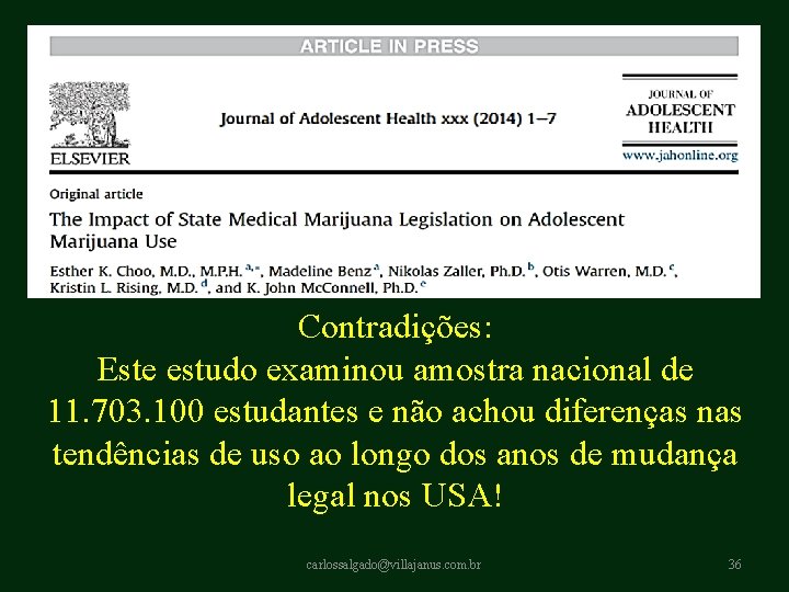 Contradições: Este estudo examinou amostra nacional de 11. 703. 100 estudantes e não achou Contradições: Este estudo examinou amostra nacional de 11. 703. 100 estudantes e não achou
