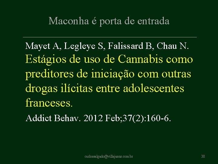 Maconha é porta de entrada Mayet A, Legleye S, Falissard B, Chau N. Estágios Maconha é porta de entrada Mayet A, Legleye S, Falissard B, Chau N. Estágios