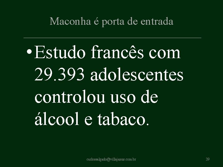 Maconha é porta de entrada • Estudo francês com 29. 393 adolescentes controlou uso Maconha é porta de entrada • Estudo francês com 29. 393 adolescentes controlou uso