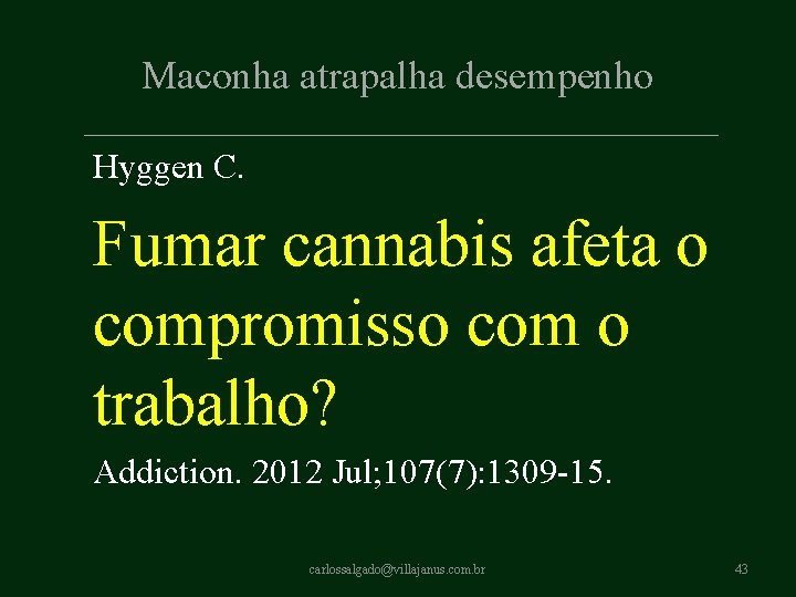 Maconha atrapalha desempenho Hyggen C. Fumar cannabis afeta o compromisso com o trabalho? Addiction. Maconha atrapalha desempenho Hyggen C. Fumar cannabis afeta o compromisso com o trabalho? Addiction.