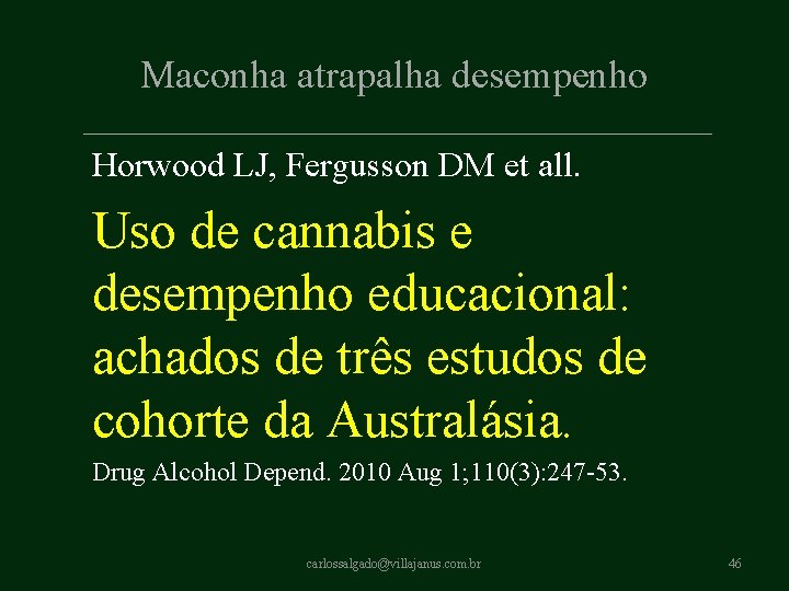 Maconha atrapalha desempenho Horwood LJ, Fergusson DM et all. Uso de cannabis e desempenho Maconha atrapalha desempenho Horwood LJ, Fergusson DM et all. Uso de cannabis e desempenho