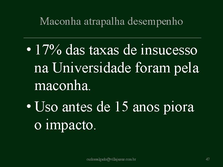 Maconha atrapalha desempenho • 17% das taxas de insucesso na Universidade foram pela maconha. Maconha atrapalha desempenho • 17% das taxas de insucesso na Universidade foram pela maconha.