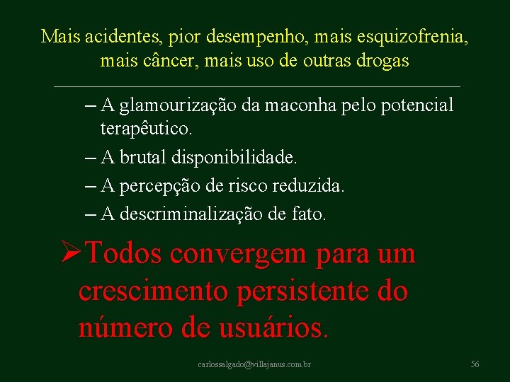 Mais acidentes, pior desempenho, mais esquizofrenia, mais câncer, mais uso de outras drogas – Mais acidentes, pior desempenho, mais esquizofrenia, mais câncer, mais uso de outras drogas –