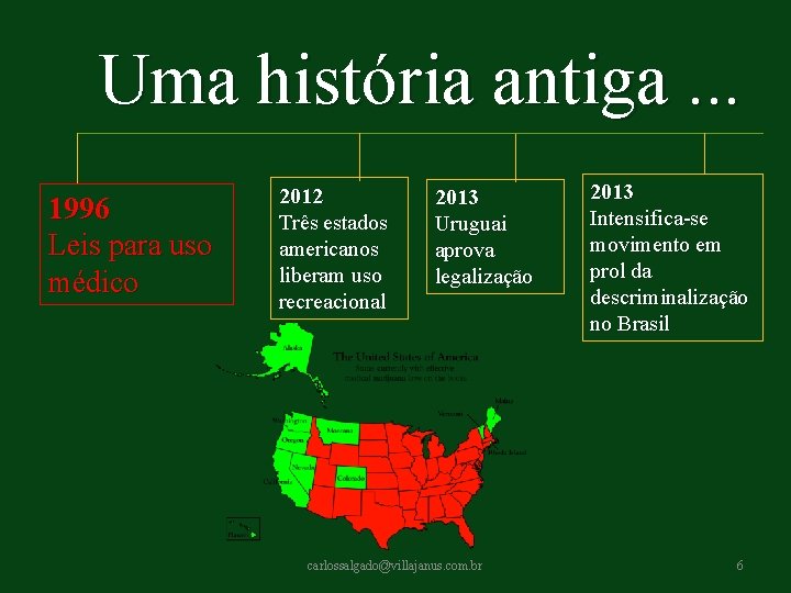 Uma história antiga. . . 1996 Leis para uso médico 2012 Três estados americanos Uma história antiga. . . 1996 Leis para uso médico 2012 Três estados americanos