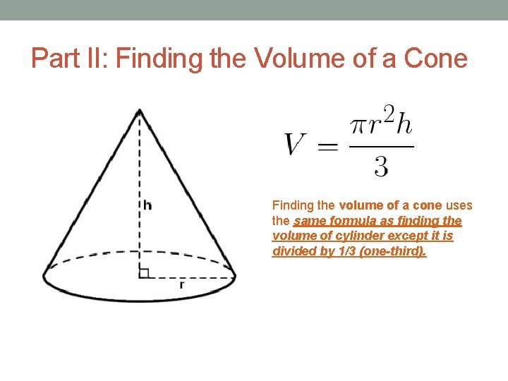 Part II: Finding the Volume of a Cone Finding the volume of a cone