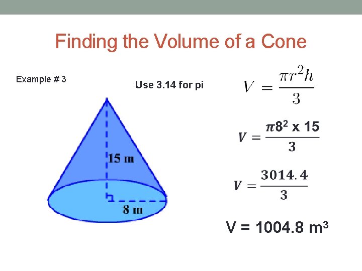 Finding the Volume of a Cone Example # 3 Use 3. 14 for pi