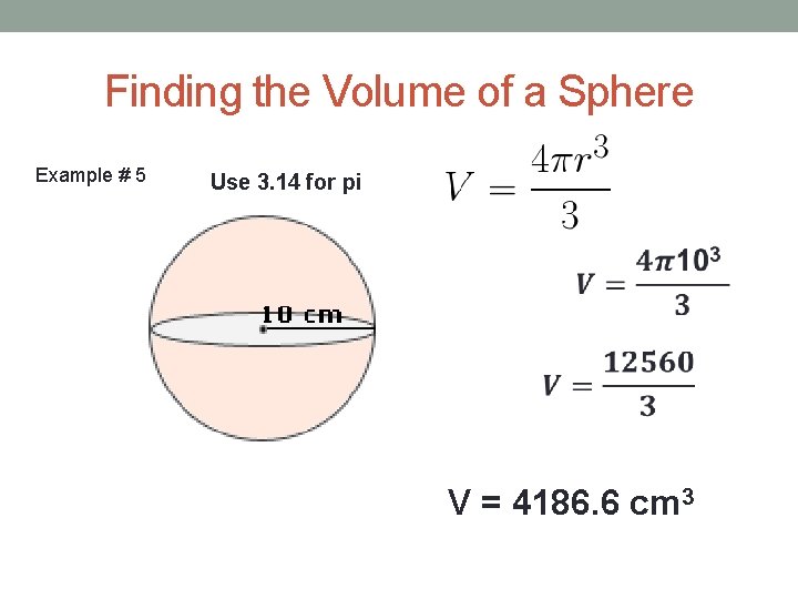 Finding the Volume of a Sphere Example # 5 Use 3. 14 for pi
