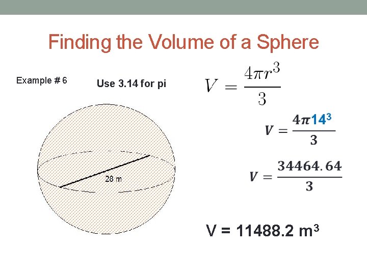 Finding the Volume of a Sphere Example # 6 Use 3. 14 for pi