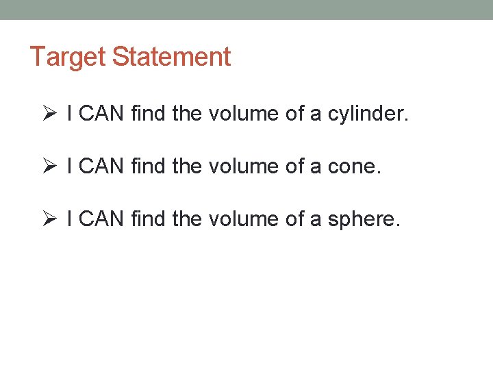 Target Statement Ø I CAN find the volume of a cylinder. Ø I CAN