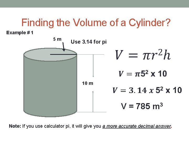 Finding the Volume of a Cylinder? Example # 1 5 m Use 3. 14