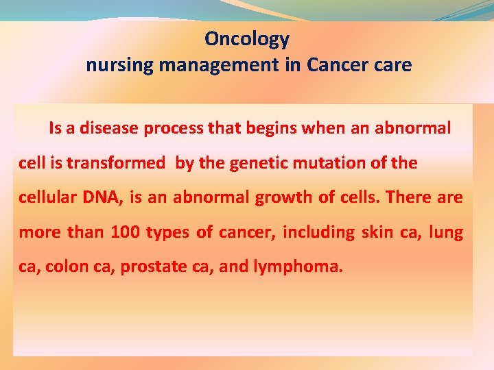 Oncology nursing management in Cancer care Is a disease process that begins when an