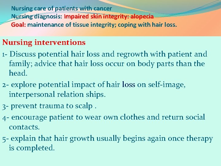 Nursing care of patients with cancer Nursing diagnosis: Impaired skin integrity: alopecia Goal: maintenance