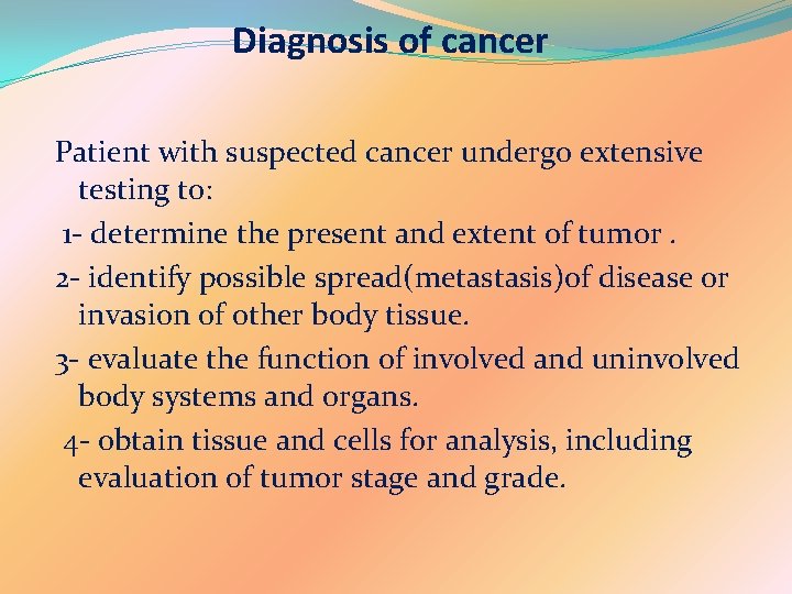 Diagnosis of cancer Patient with suspected cancer undergo extensive testing to: 1 - determine