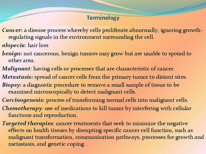 Terminology Cancer: a disease process whereby cells proliferate abnormally, ignoring growthregulating signals in the