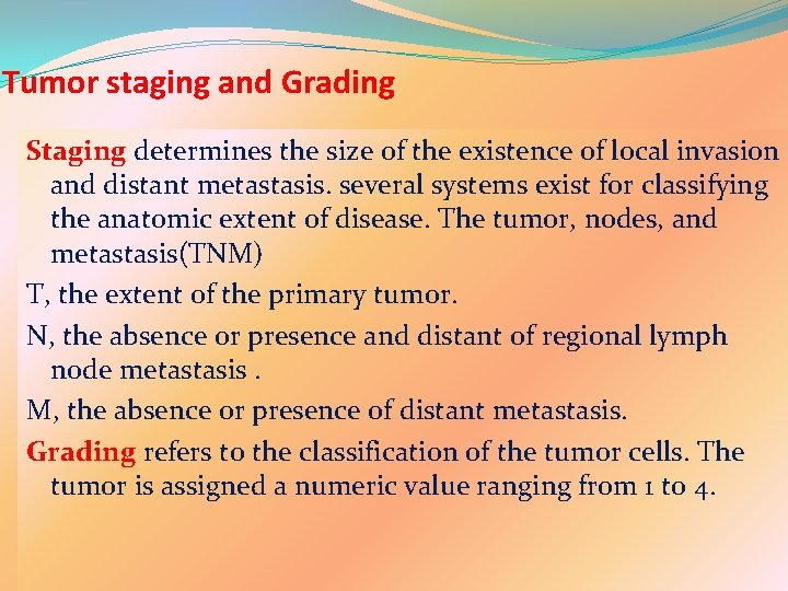 Tumor staging and Grading Staging determines the size of the existence of local invasion