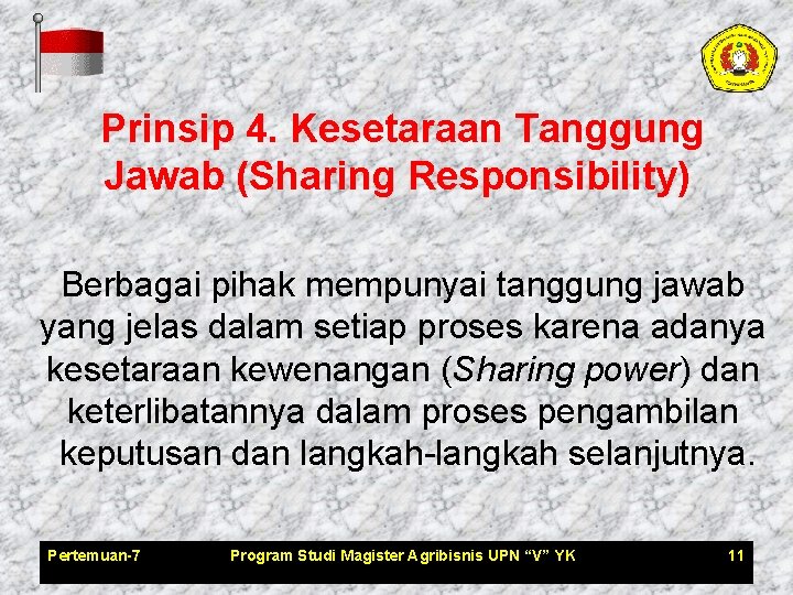 Prinsip 4. Kesetaraan Tanggung Jawab (Sharing Responsibility) Berbagai pihak mempunyai tanggung jawab yang jelas