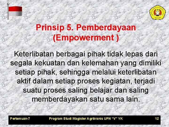 Prinsip 5. Pemberdayaan (Empowerment ) Keterlibatan berbagai pihak tidak lepas dari segala kekuatan dan