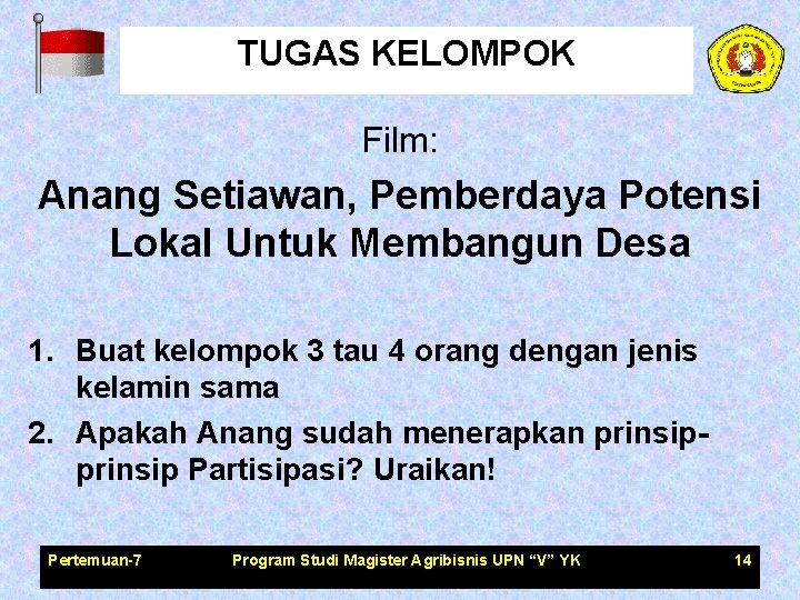 TUGAS KELOMPOK Film: Anang Setiawan, Pemberdaya Potensi Lokal Untuk Membangun Desa 1. Buat kelompok