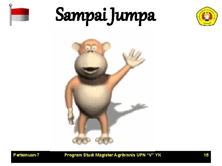 Sampai Jumpa Pertemuan-7 Program Studi Magister Agribisnis UPN “V” YK 15 