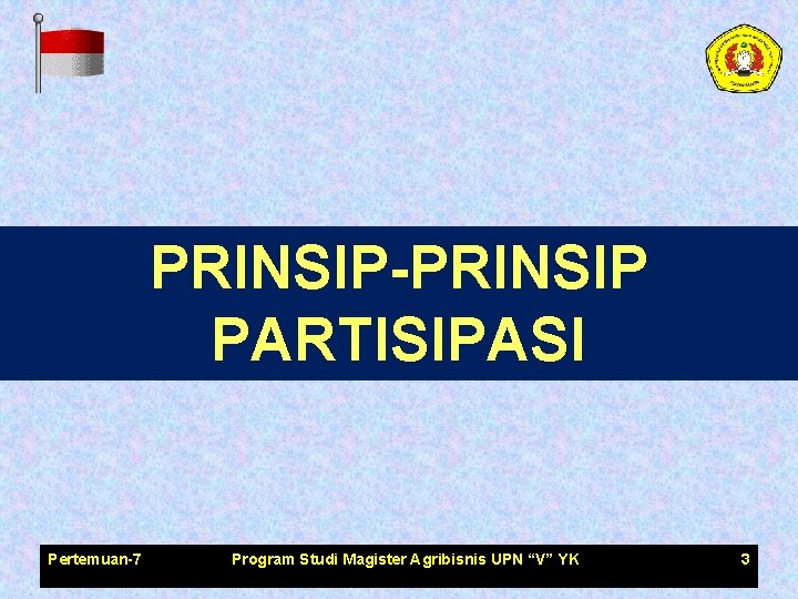 PRINSIP-PRINSIP PARTISIPASI Pertemuan-7 Program Studi Magister Agribisnis UPN “V” YK 3 