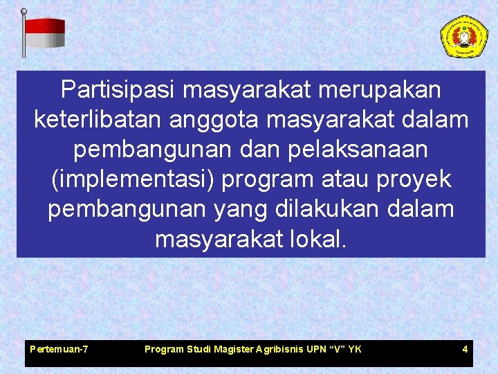 Partisipasi masyarakat merupakan keterlibatan anggota masyarakat dalam pembangunan dan pelaksanaan (implementasi) program atau proyek