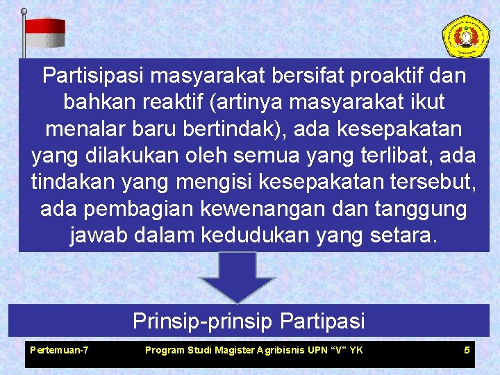 Partisipasi masyarakat bersifat proaktif dan bahkan reaktif (artinya masyarakat ikut menalar baru bertindak), ada